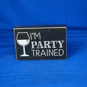 Funny Wine Wood Block Sign "I'm Party Trained" Rustic Farmhouse Bar Decor Gift
